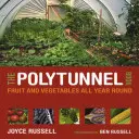 Cartea Polytunnel: Fructe și legume pe tot parcursul anului - The Polytunnel Book: Fruit and Vegetables All Year Round