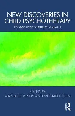 Noi descoperiri în psihoterapia copilului: Descoperiri din cercetarea calitativă - New Discoveries in Child Psychotherapy: Findings from Qualitative Research