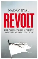 Revoltă - Revolta mondială împotriva globalizării - Revolt - The Worldwide Uprising Against Globalization