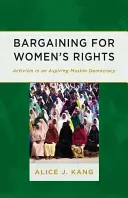 Negocierea pentru drepturile femeilor: Activism in an Aspiring Muslim Democracy (Activism într-o democrație musulmană în devenire) - Bargaining for Women's Rights: Activism in an Aspiring Muslim Democracy
