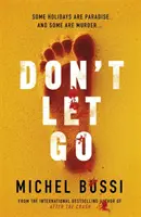 Don't Let Go - Unele vacanțe sunt paradisuri, iar altele sunt crime.... - Don't Let Go - Some holidays are paradise, and some are murder....