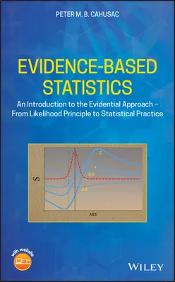Statistică bazată pe dovezi: An Introduction to the Evidential Approach - From Likelihood Principle to Statistical Practice - Evidence-Based Statistics: An Introduction to the Evidential Approach - From Likelihood Principle to Statistical Practice