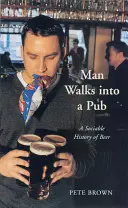 Omul intră într-un pub: O istorie sociabilă a berii - Man Walks Into a Pub: A Sociable History of Beer