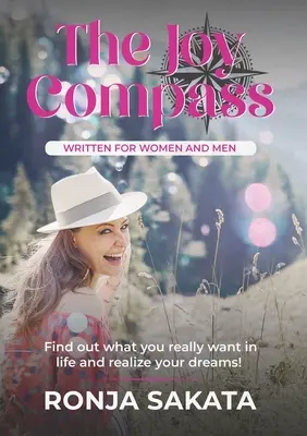 Busola bucuriei scrisă pentru femei și bărbați: Află ce îți dorești cu adevărat în viață și îndeplinește-ți visele - The Joy Compass written for Women and Men: Find out what you really want in life and realize your dreams