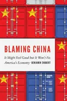 Blamarea Chinei: S-ar putea să se simtă bine, dar nu va rezolva economia Americii - Blaming China: It Might Feel Good But It Won't Fix America's Economy