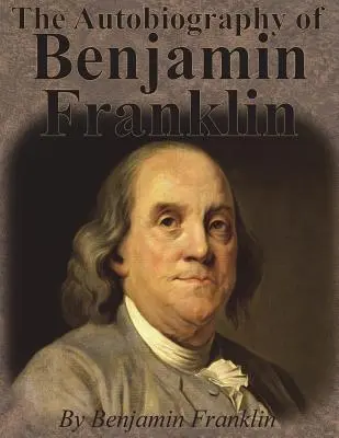 Autobiografia lui Benjamin Franklin - The Autobiography of Benjamin Franklin
