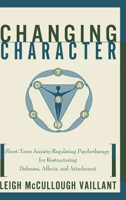 Schimbarea caracterului: Psihoterapie de scurtă durată de reglare a anxietății pentru restructurarea apărării... - Changing Character: Short Term Anxiety-Regulating Psychotherapy for Restructuring Defense...