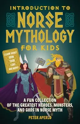 Introducere în mitologia nordică pentru copii: O colecție amuzantă a celor mai mari eroi, monștri și zei din mitul nordic - Introduction to Norse Mythology for Kids: A Fun Collection of the Greatest Heroes, Monsters, and Gods in Norse Myth