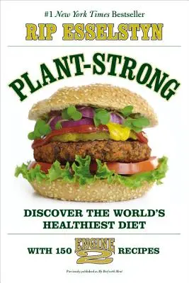 Plant-Strong: Descoperiți cea mai sănătoasă dietă din lume - cu 150 de rețete Motor 2 - Plant-Strong: Discover the World's Healthiest Diet--With 150 Engine 2 Recipes