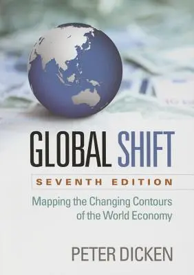 Global Shift, ediția a șaptea: Cartografierea contururilor schimbătoare ale economiei mondiale - Global Shift, Seventh Edition: Mapping the Changing Contours of the World Economy