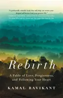 Renaștere: O fabulă despre iubire, iertare și urmarea inimii tale - Rebirth: A Fable of Love, Forgiveness, and Following Your Heart