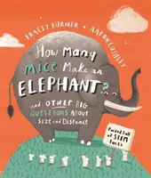 Câți șoareci fac un elefant? - Și alte mari întrebări despre mărime și distanță - How Many Mice Make An Elephant? - And Other Big Questions about Size and Distance
