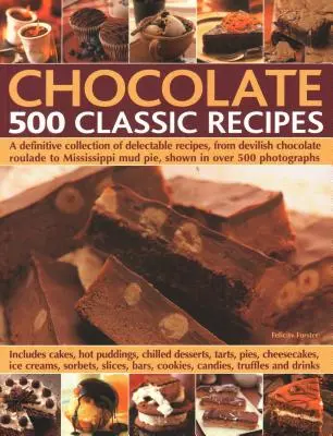 Ciocolată: 500 de rețete clasice: O colecție definitivă de rețete delicioase, de la Devilish Chocolate Roulade la Mississippi Mud Pie, prezentate în peste 5 - Chocolate: 500 Classic Recipes: A Definitive Collection of Delectable Recipes, from Devilish Chocolate Roulade to Mississippi Mud Pie, Shown in Over 5
