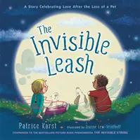 Lesa invizibilă: A Story Celebrating Love After the Loss of a Pet - The Invisible Leash: A Story Celebrating Love After the Loss of a Pet