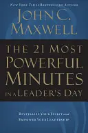 Cele mai puternice 21 de minute din ziua unui lider: Revitalizează-ți spiritul și împuternicește-ți leadership-ul - The 21 Most Powerful Minutes in a Leader's Day: Revitalize Your Spirit and Empower Your Leadership
