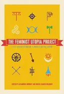 The Feminist Utopia Project: Cincizeci și șapte de viziuni ale unui viitor extrem de bun - The Feminist Utopia Project: Fifty-Seven Visions of a Wildly Better Future