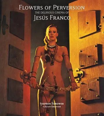 Florile perversiunii, volumul 2: Cinemaul delirant al lui Jess Franco - Flowers of Perversion, Volume 2: The Delirious Cinema of Jess Franco