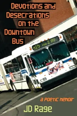 Devoțiuni și profanări în autobuzul din centrul orașului: un memoriu poetic - Devotions and Desecrations on the Downtown Bus: a poetic memoir