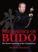 Esența Budo: Învățăturile secrete ale marelui maestru - The Essence of Budo: The Secret Teachings of the Grandmaster