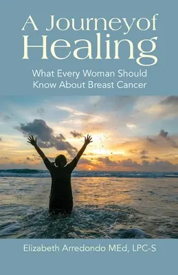 O călătorie de vindecare: Ce ar trebui să știe fiecare femeie despre cancerul de sân - A Journey of Healing: What Every Woman Should Know About Breast Cancer