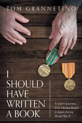 Ar fi trebuit să scriu o carte: A Sailor's Journey from Omaha Beach to Japan during World War II - I Should Have Written A Book: A Sailor's Journey from Omaha Beach to Japan during World War II