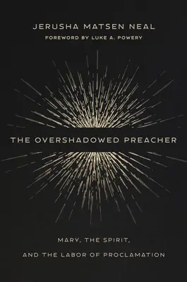 The Overshadowed Preacher: Maria, Spiritul și munca de proclamație - The Overshadowed Preacher: Mary, the Spirit, and the Labor of Proclamation