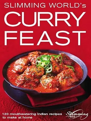 Slimming World's Curry Feast: 120 de rețete indiene apetisante de făcut acasă - Slimming World's Curry Feast: 120 Mouth-Watering Indian Recipes to Make at Home