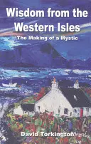 Înțelepciunea din insulele vestice: Crearea unui mistic - Wisdom from the Western Isles: The Making of a Mystic
