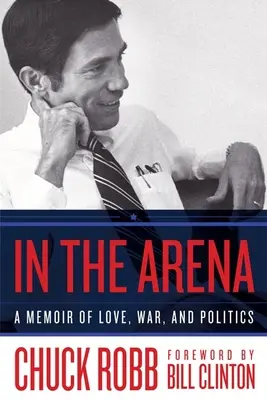 În arenă: A Memoir of Love, War, and Politics (Memorii despre dragoste, război și politică) - In the Arena: A Memoir of Love, War, and Politics