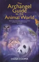 Ghidul Arhanghelului pentru Lumea Animalelor - Archangel Guide to the Animal World