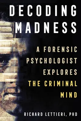 Decoding Madness: Un psiholog judiciar explorează mintea criminală - Decoding Madness: A Forensic Psychologist Explores the Criminal Mind