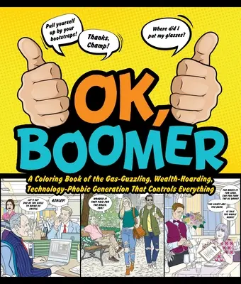 Ok Boomer: O carte de colorat a generației care consumă benzină, se îmbogățește, are fobie de tehnologie și controlează totul - Ok Boomer: A Coloring Book of the Gas-Guzzling, Wealth-Hoarding, Technology-Phobic Generation That Controls Everything