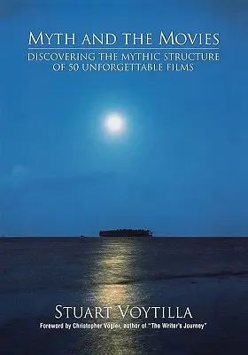 Mitul și filmele: Descoperirea structurii mitului din 50 de filme de neuitat - Myth & the Movies: Discovering the Myth Structure of 50 Unforgettable Films