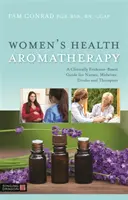 Aromaterapia pentru sănătatea femeii: Un ghid bazat pe dovezi clinice pentru asistente medicale, moașe, doulas și terapeuți - Women's Health Aromatherapy: A Clinically Evidence-Based Guide for Nurses, Midwives, Doulas and Therapists