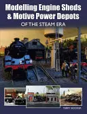 Modelarea magaziilor de motoare și a depozitelor de forță motrice din era aburului - Modelling Engine Sheds & Motive Power Depots of the Steam Era