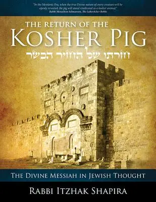 Întoarcerea porcului Kosher: Mesia divin în gândirea evreiască - Return of the Kosher Pig: The Divine Messiah in Jewish Thought