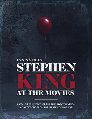Stephen King la cinema: O istorie completă a adaptărilor cinematografice și de televiziune ale maestrului groazei - Stephen King at the Movies: A Complete History of the Film and Television Adaptations from the Master of Horror