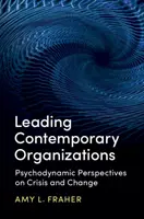 Conducerea organizațiilor contemporane: Perspective psihodinamice asupra crizei și schimbării - Leading Contemporary Organizations: Psychodynamic Perspectives on Crisis and Change