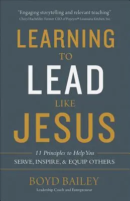 Learning to Lead Like Jesus: 11 principii care să vă ajute să-i serviți, să-i inspirați și să-i echipați pe alții - Learning to Lead Like Jesus: 11 Principles to Help You Serve, Inspire, and Equip Others
