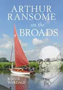 Arthur Ransome pe Broads - Arthur Ransome on the Broads