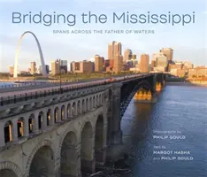 Podul peste Mississippi: Treceri peste părintele apelor - Bridging the Mississippi: Spans Across the Father of Waters