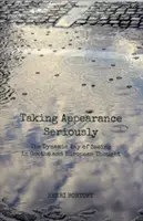 Taking Appearance Seriously: Modul dinamic de a vedea în Goethe și gândirea europeană - Taking Appearance Seriously: The Dynamic Way of Seeing in Goethe and European Thought