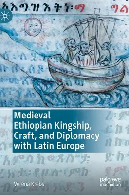 Regalitatea medievală etiopiană, meșteșugul și diplomația cu Europa Latină - Medieval Ethiopian Kingship, Craft, and Diplomacy with Latin Europe