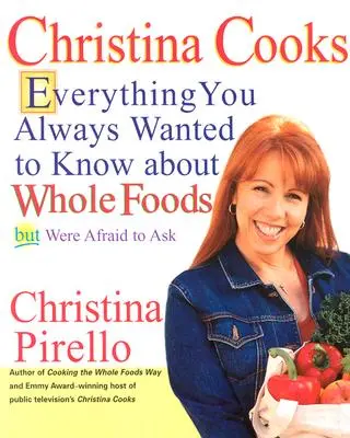 Christina Cooks: Tot ce ai vrut să știi despre Whole Foods, dar ți-a fost frică să întrebi - Christina Cooks: Everything You Always Wanted to Know about Whole Foods But Were Afraid to Ask