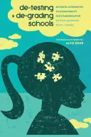 De-Testing and De-Grading Schools: Alternative autentice la responsabilizare și standardizare - De-Testing and De-Grading Schools: Authentic Alternatives to Accountability and Standardization