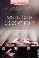 Când Dumnezeu nu o rezolvă: Lecții pe care nu ai vrut niciodată să le înveți, adevăruri fără de care nu poți trăi - When God Doesn't Fix It: Lessons You Never Wanted to Learn, Truths You Can't Live Without