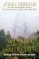 Lumea este așa cum o visezi: Învățături din Amazon și Anzi - The World Is as You Dream It: Teachings from the Amazon and Andes