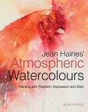 Jean Haines' Atmospheric Watercolours: Pictura cu libertate, expresie și stil - Jean Haines' Atmospheric Watercolours: Painting with Freedom, Expression and Style