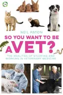 Deci vrei să fii veterinar? Realitățile studiilor și muncii în medicina veterinară: The Realalities of Studying and Working in Veterinary Medicine - So You Want to Be a Vet?: The Realities of Studying and Working in Veterinary Medicine