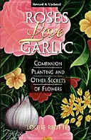 Roses Love Garlic: Plantarea însoțitoare și alte secrete ale florilor - Roses Love Garlic: Companion Planting and Other Secrets of Flowers